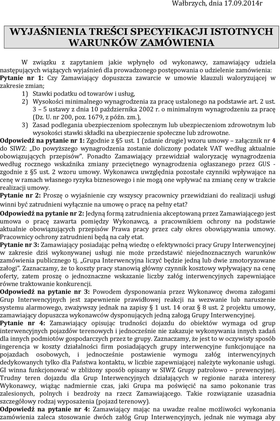 postępowania o udzielenie zamówienia: Pytanie nr 1: Czy Zamawiający dopuszcza zawarcie w umowie klauzuli waloryzującej w zakresie zmian; 1) Stawki podatku od towarów i usług, 2) Wysokości minimalnego