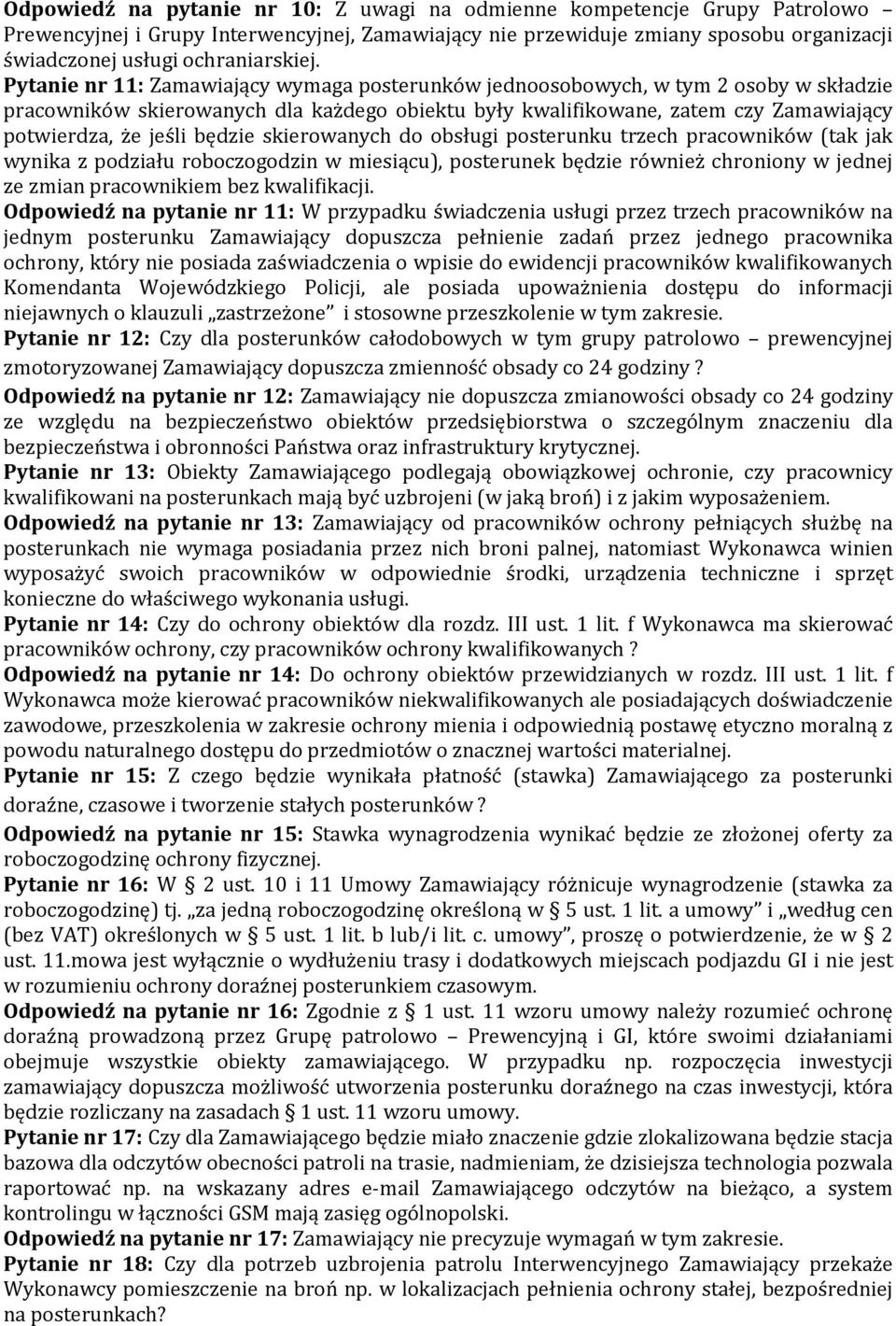 Pytanie nr 11: Zamawiający wymaga posterunków jednoosobowych, w tym 2 osoby w składzie pracowników skierowanych dla każdego obiektu były kwalifikowane, zatem czy Zamawiający potwierdza, że jeśli