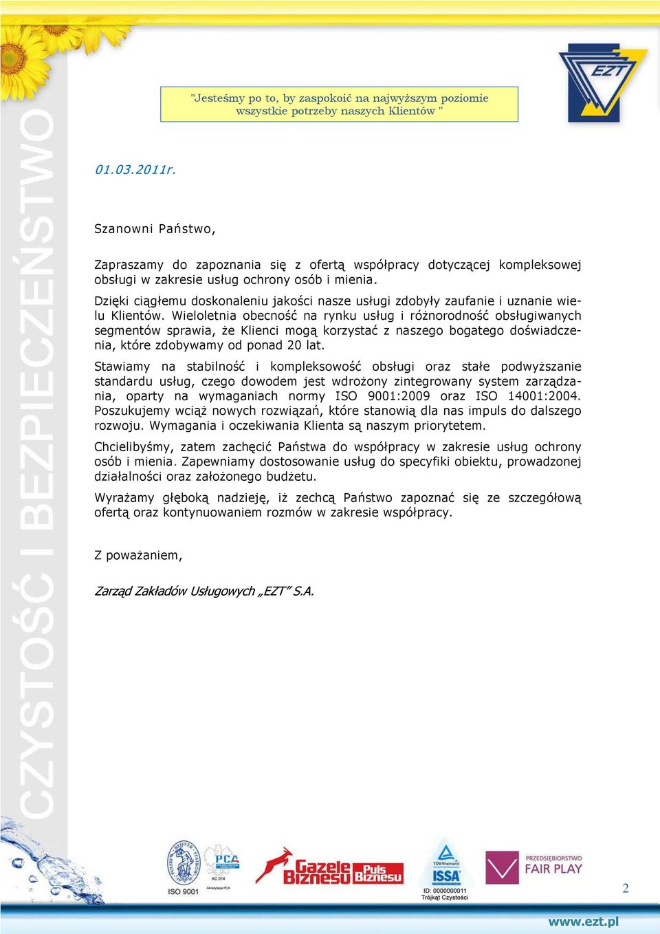 Dzięki ciągłemu doskonaleniu jakości nasze usługi zdobyły zaufanie i uznanie wielu Klientów.