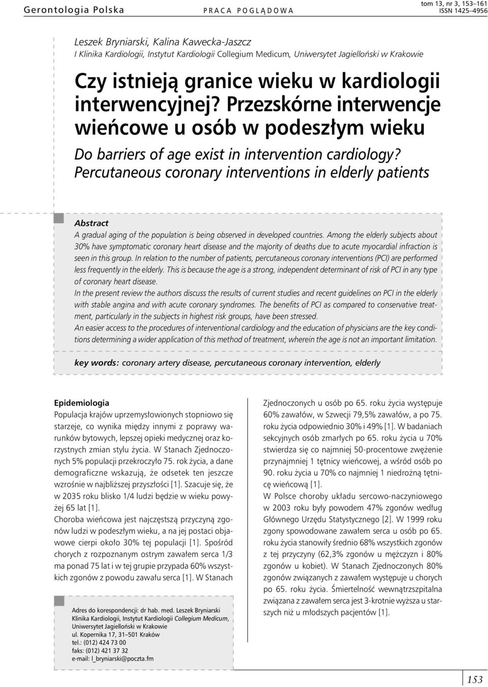 Percutaneous coronary interventions in elderly patients Abstract A gradual aging of the population is being observed in developed countries.