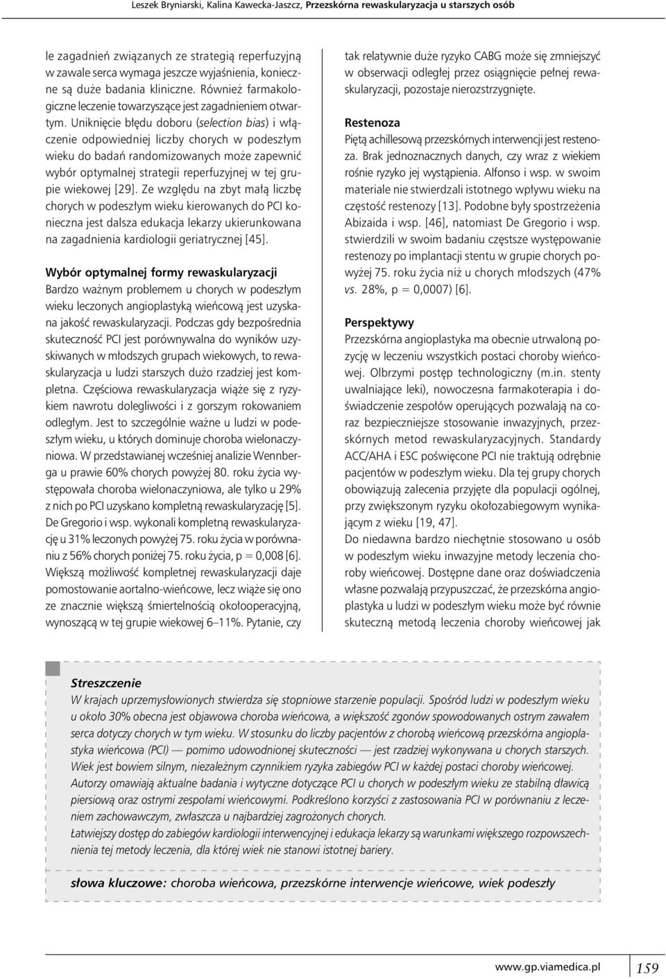 Uniknięcie błędu doboru (selection bias) i włączenie odpowiedniej liczby chorych w podeszłym wieku do badań randomizowanych może zapewnić wybór optymalnej strategii reperfuzyjnej w tej grupie