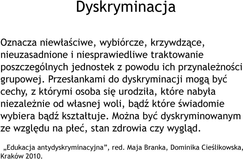 Przesłankami do dyskryminacji mogą być cechy, z którymi osoba się urodziła, które nabyła niezależnie od własnej woli,