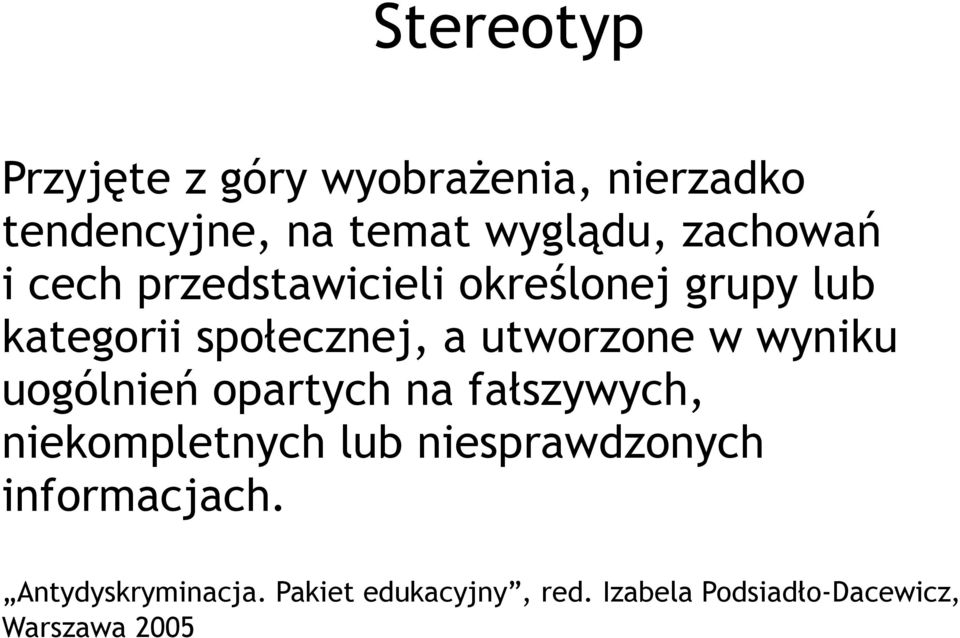 utworzone w wyniku uogólnień opartych na fałszywych, niekompletnych lub