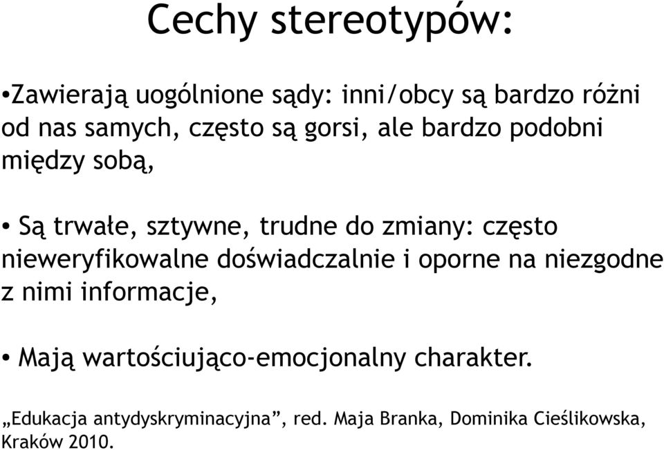 nieweryfikowalne doświadczalnie i oporne na niezgodne z nimi informacje, Mają