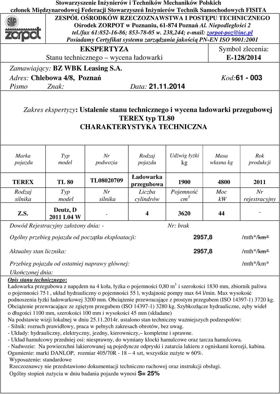 pl Posiadamy Certyfikat systemu zarządzania jakością PN-EN ISO 9001:2001 EKSPERTYZA Stanu technicznego wycena ładowarki Symbol zlecenia: E-128/2014 Zamawiający: BZ WBK Leasing S.A. Adres: Chlebowa 4/8, Poznań Kod:61-003 Pismo Znak: Data: 21.