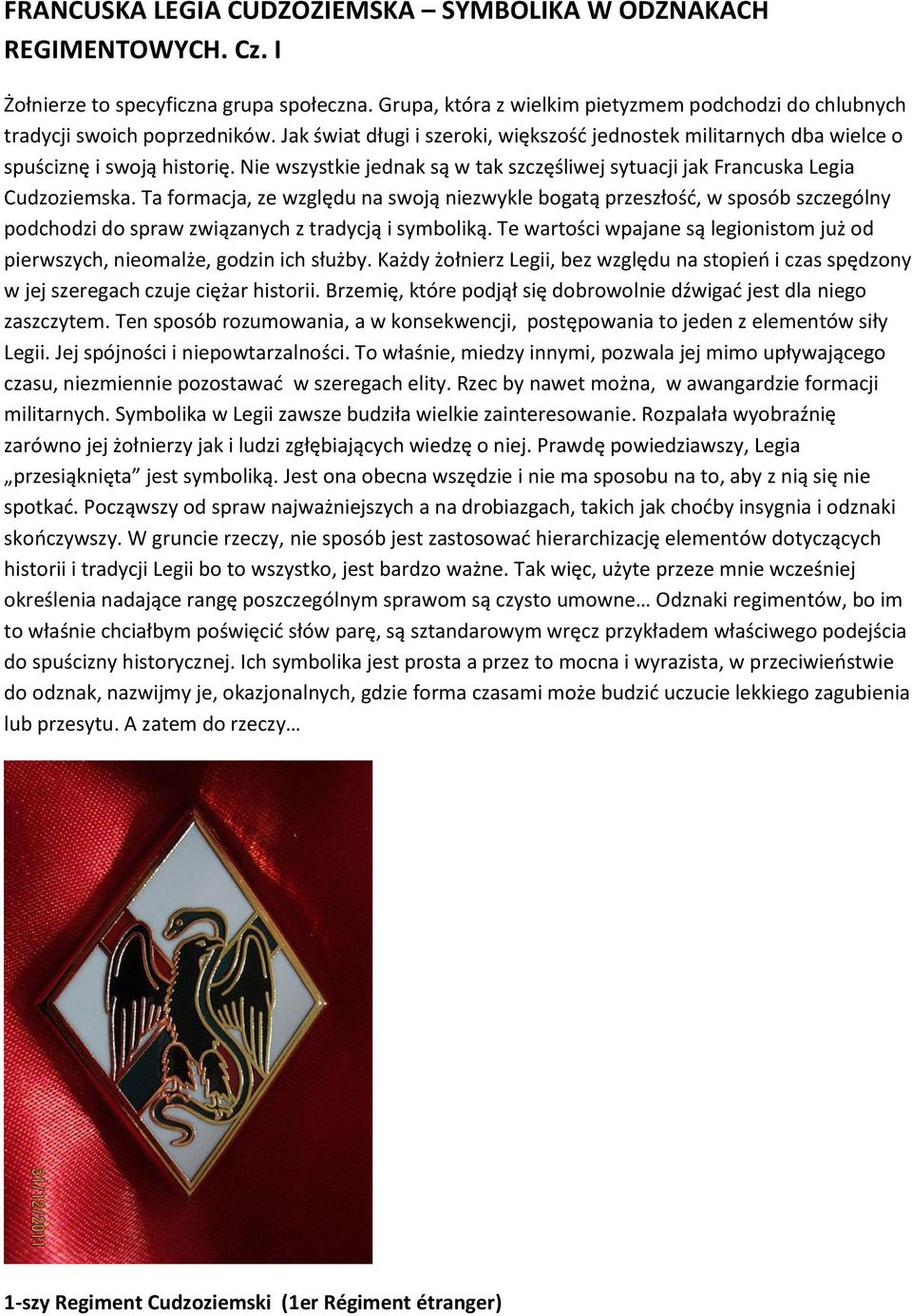 Ta formacja, ze względu na swoją niezwykle bogatą przeszłośd, w sposób szczególny podchodzi do spraw związanych z tradycją i symboliką.