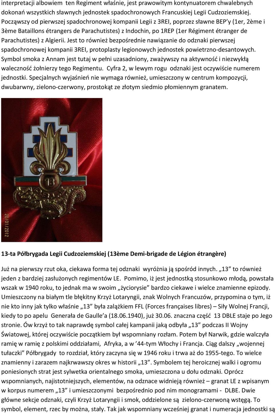 z Algierii. Jest to również bezpośrednie nawiązanie do odznaki pierwszej spadochronowej kompanii 3REI, protoplasty legionowych jednostek powietrzno-desantowych.