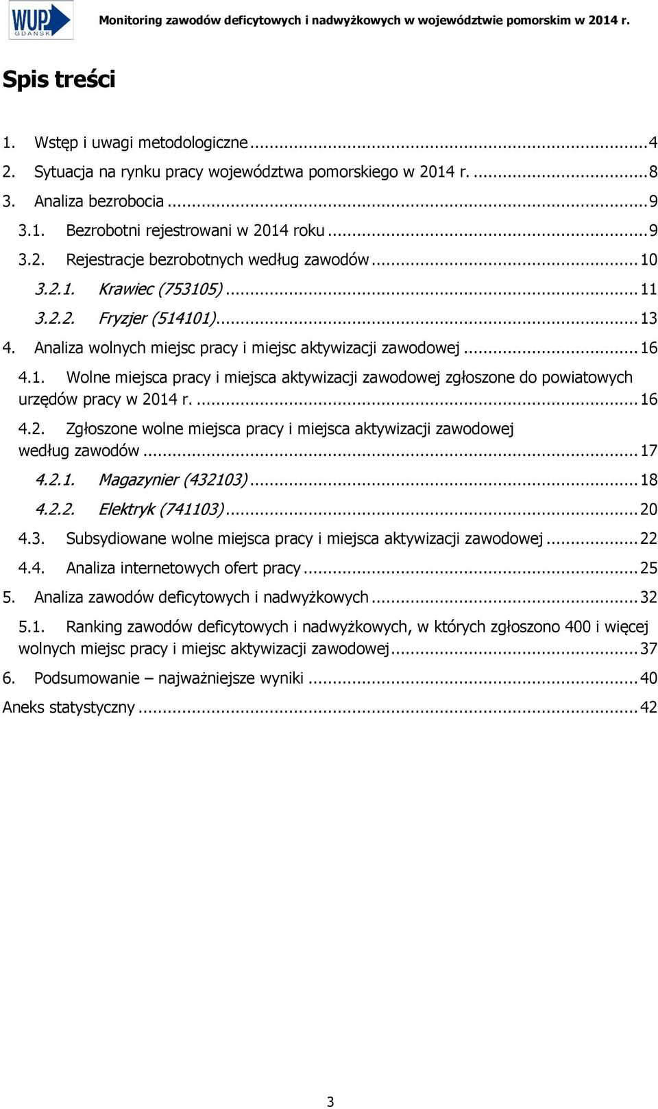 Analiza wolnych miejsc pracy i miejsc aktywizacji zawodowej... 16 4.1. Wolne miejsca pracy i miejsca aktywizacji zawodowej zgłoszone do powiatowych urzędów pracy... 16 4.2.