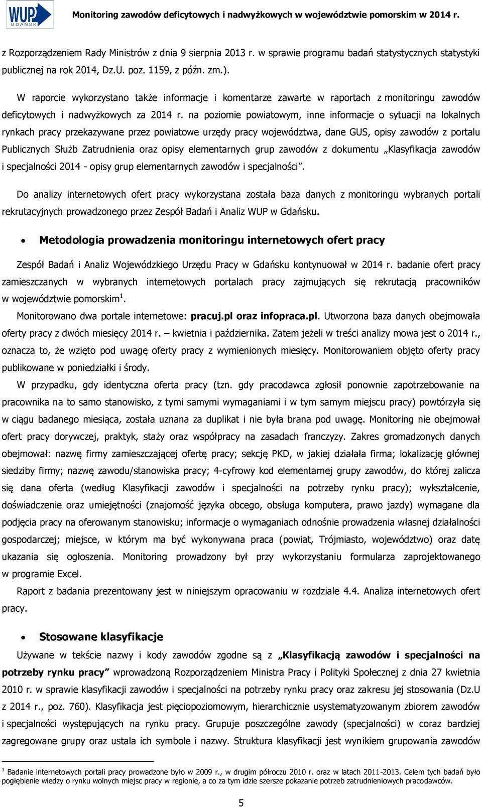 W raporcie wykorzystano także informacje i komentarze zawarte w raportach z monitoringu zawodów deficytowych i nadwyżkowych za 2014 r.