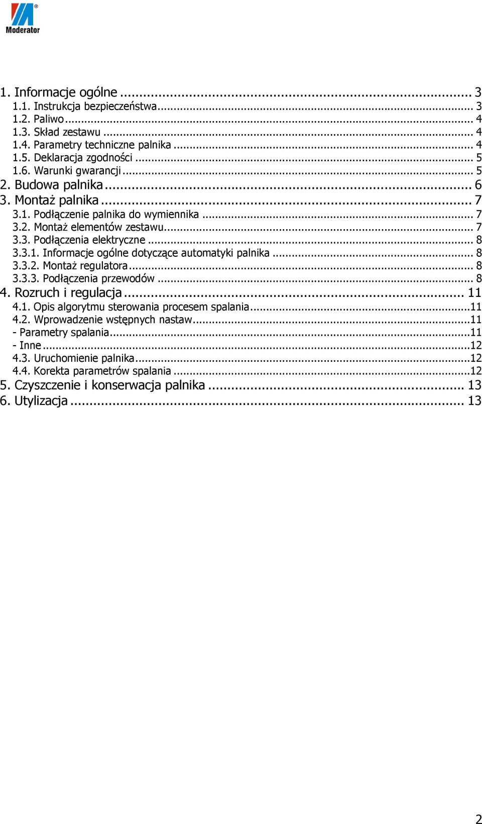 .. 8 3.3.2. Montaż regulatora... 8 3.3.3. Podłączenia przewodów... 8 4. Rozruch i regulacja... 11 4.1. Opis algorytmu sterowania procesem spalania...11 4.2. Wprowadzenie wstępnych nastaw.