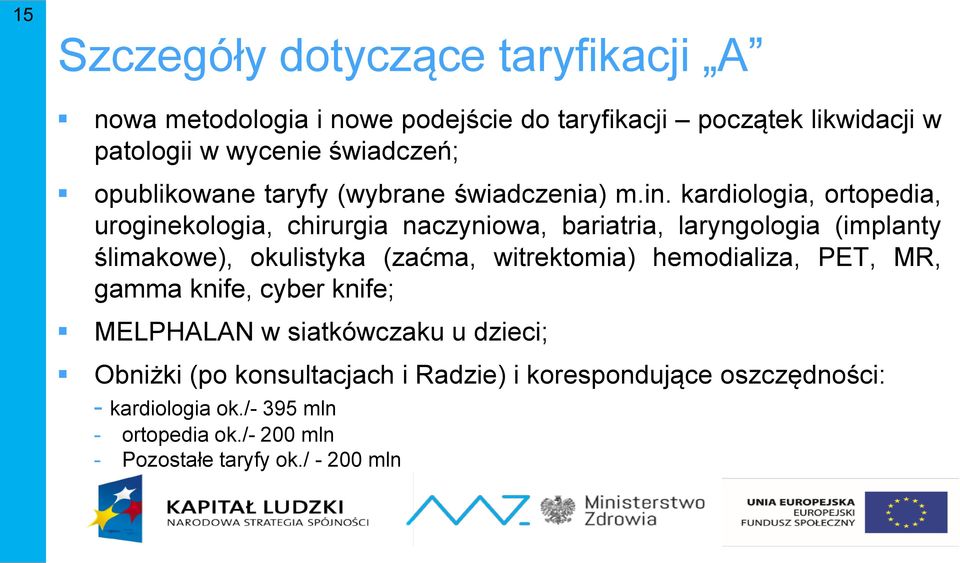 kardiologia, ortopedia, uroginekologia, chirurgia naczyniowa, bariatria, laryngologia (implanty ślimakowe), okulistyka (zaćma, witrektomia)