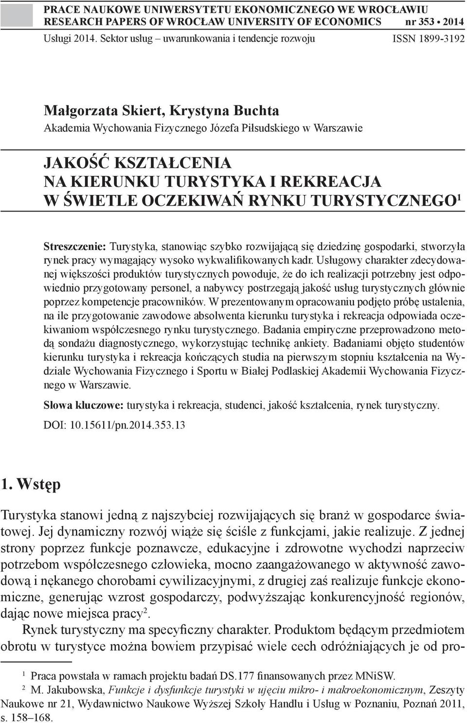 TURYSTYKA I REKREACJA W ŚWIETLE OCZEKIWAŃ RYNKU TURYSTYCZNEGO 1 Streszczenie: Turystyka, stanowiąc szybko rozwijającą się dziedzinę gospodarki, stworzyła rynek pracy wymagający wysoko