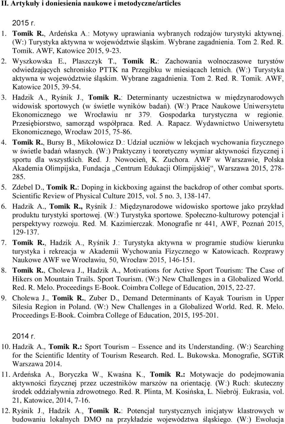 : Zachowania wolnoczasowe turystów odwiedzających schronisko PTTK na Przegibku w miesiącach letnich. (W:) Turystyka aktywna w województwie śląskim. Wybrane zagadnienia. Tom 2. Red. R. Tomik.