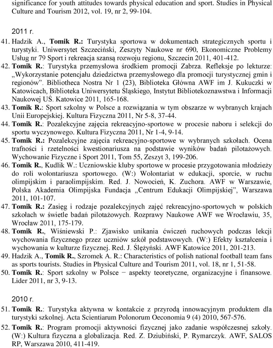 Uniwersytet Szczeciński, Zeszyty Naukowe nr 690, Ekonomiczne Problemy Usług nr 79 Sport i rekreacja szansą rozwoju regionu, Szczecin 2011, 401-412. 42. Tomik R.