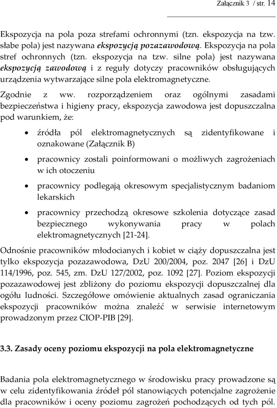 rozporządzeniem oraz ogólnymi zasadami bezpieczeństwa i higieny pracy, ekspozycja zawodowa jest dopuszczalna pod warunkiem, że: źródła pól elektromagnetycznych są zidentyfikowane i oznakowane