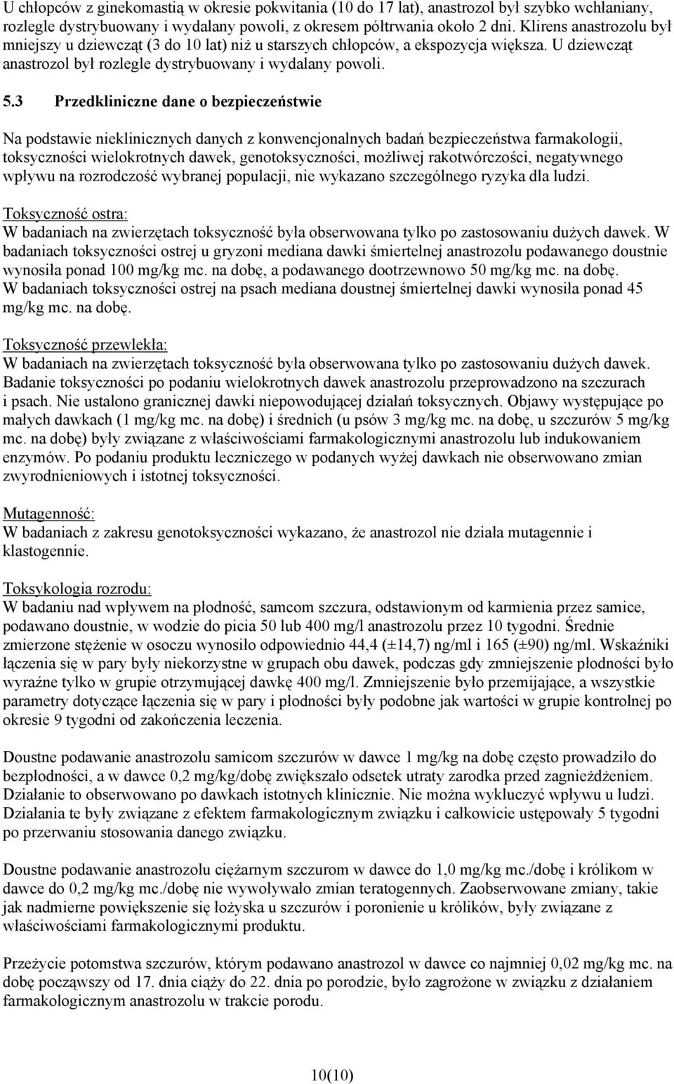 3 Przedkliniczne dane o bezpieczeństwie Na podstawie nieklinicznych danych z konwencjonalnych badań bezpieczeństwa farmakologii, toksyczności wielokrotnych dawek, genotoksyczności, możliwej