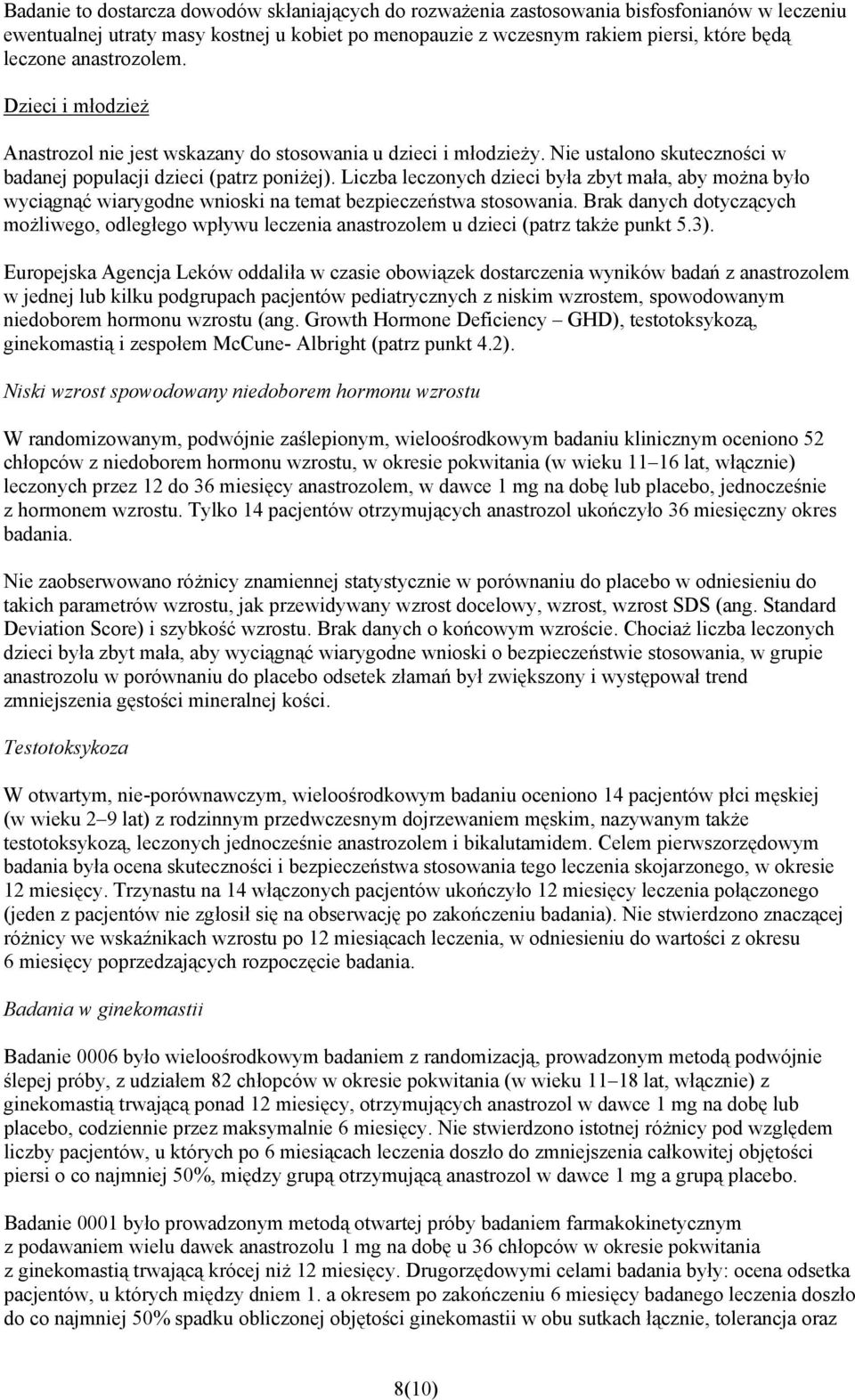 Liczba leczonych dzieci była zbyt mała, aby można było wyciągnąć wiarygodne wnioski na temat bezpieczeństwa stosowania.
