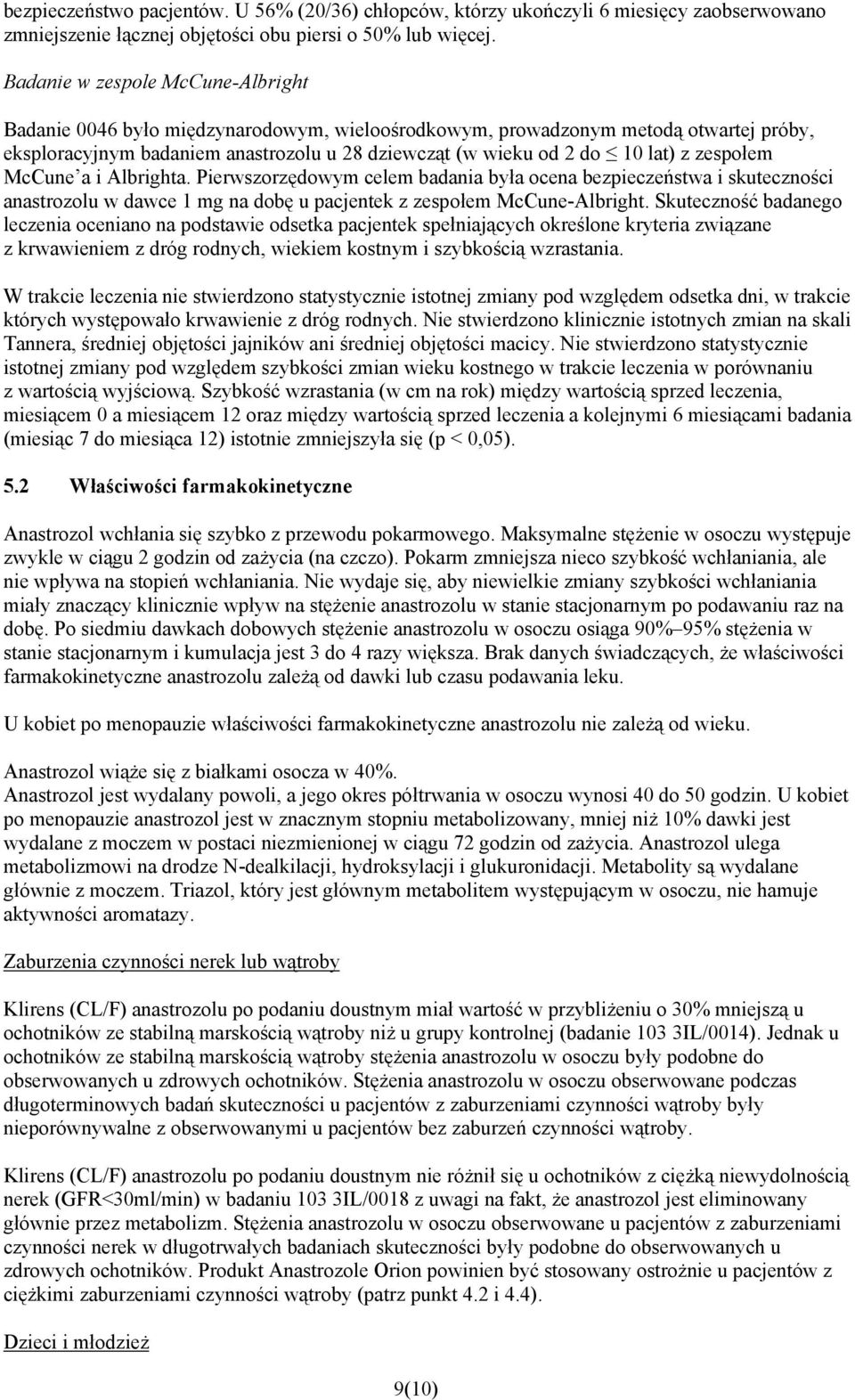 zespołem McCune a i Albrighta. Pierwszorzędowym celem badania była ocena bezpieczeństwa i skuteczności anastrozolu w dawce 1 mg na dobę u pacjentek z zespołem McCune-Albright.