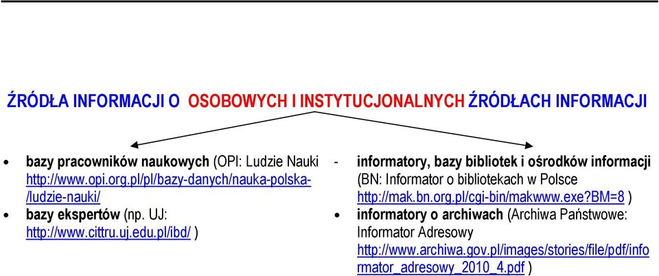 pl/ibd/ ) - informatory, bazy bibliotek i ośrodków informacji (BN: Informator o bibliotekach w Polsce http://mak.bn.org.