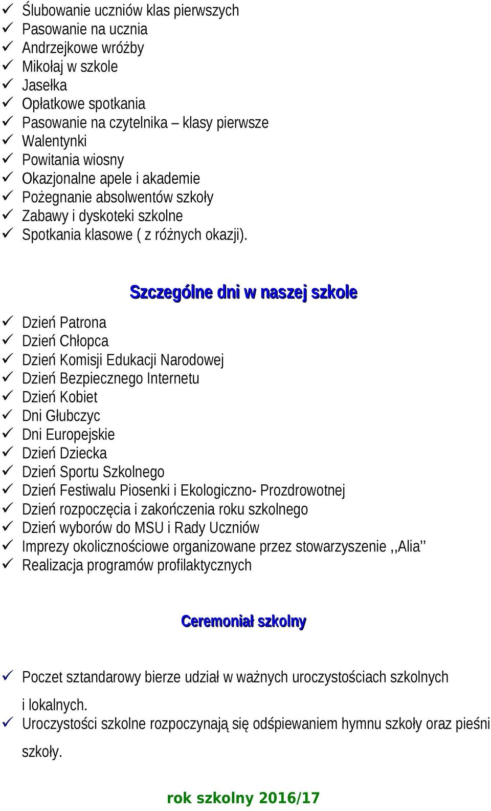 Szczególne dni w naszej szkole Dzień Patrona Dzień Chłopca Dzień Komisji Edukacji Narodowej Dzień Bezpiecznego Internetu Dzień Kobiet Dni Głubczyc Dni Europejskie Dzień Dziecka Dzień Sportu Szkolnego