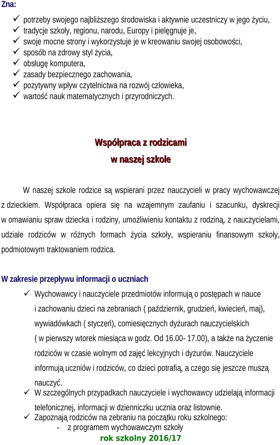 Współpraca z rodzicami w naszej szkole W naszej szkole rodzice są wspierani przez nauczycieli w pracy wychowawczej z dzieckiem.
