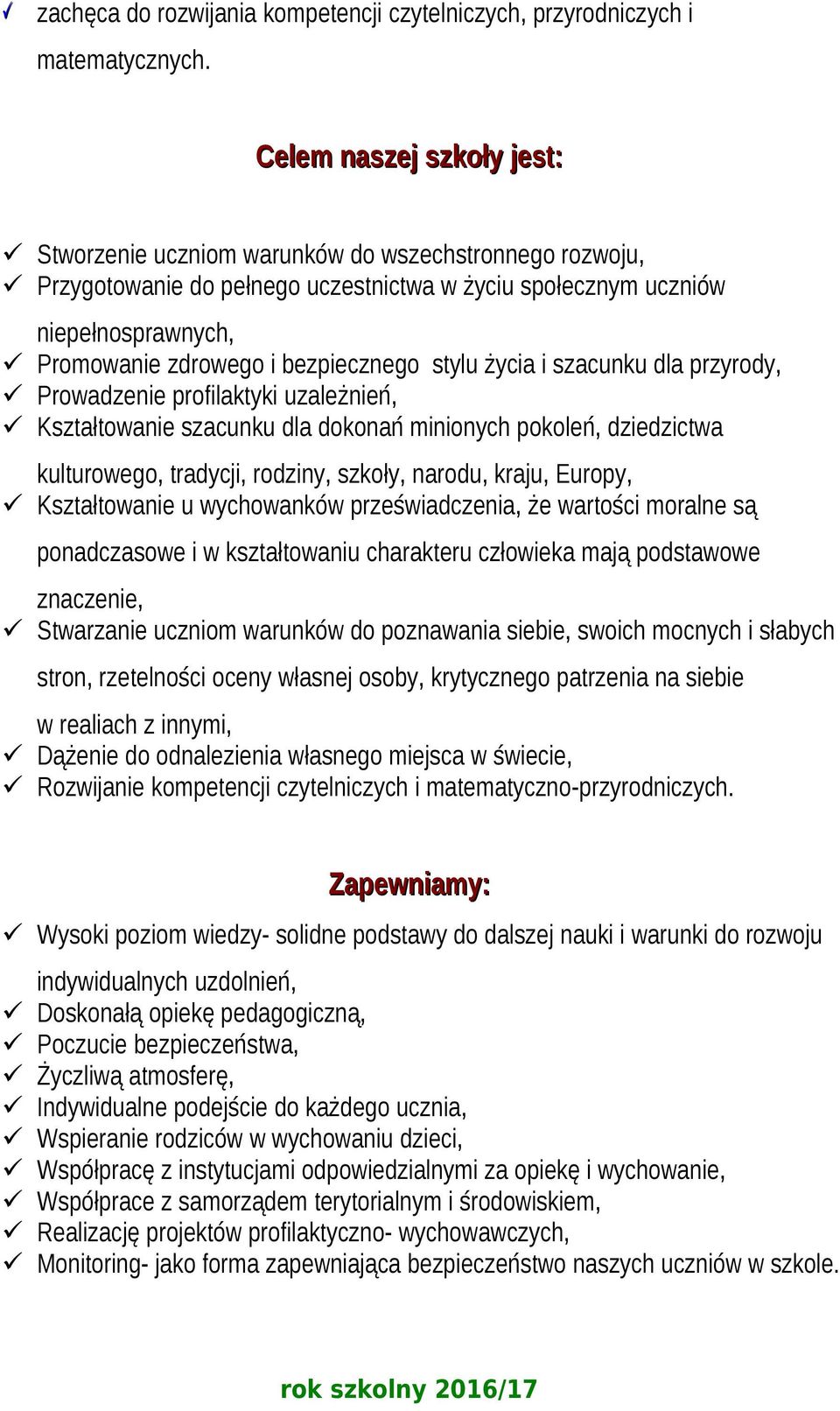 bezpiecznego stylu życia i szacunku dla przyrody, Prowadzenie profilaktyki uzależnień, Kształtowanie szacunku dla dokonań minionych pokoleń, dziedzictwa kulturowego, tradycji, rodziny, szkoły,