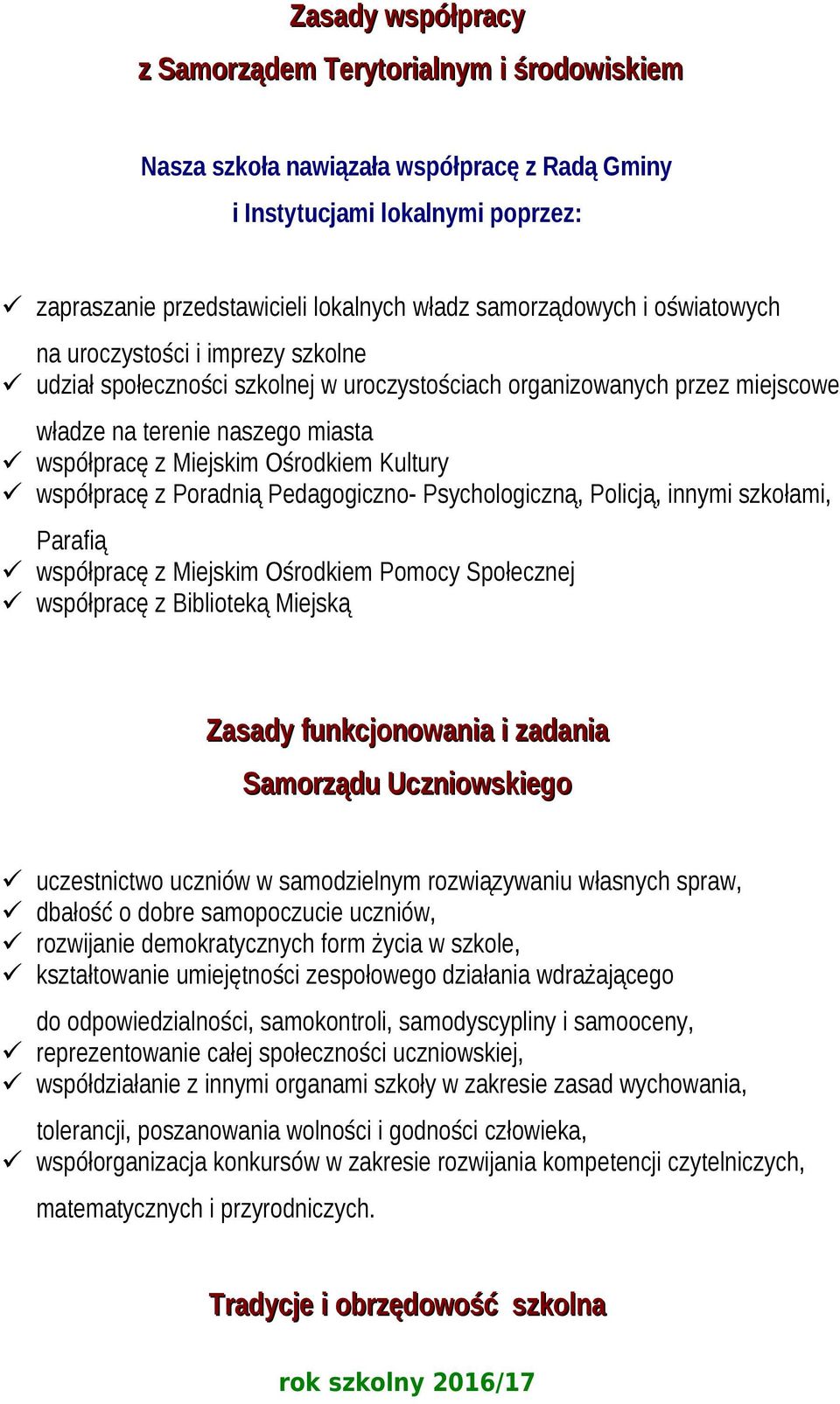 współpracę z Poradnią Pedagogiczno- Psychologiczną, Policją, innymi szkołami, Parafią współpracę z Miejskim Ośrodkiem Pomocy Społecznej współpracę z Biblioteką Miejską Zasady funkcjonowania i zadania