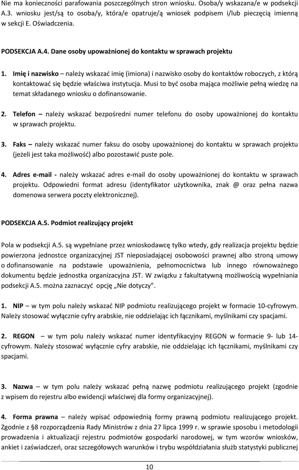 Imię i nazwisko należy wskazać imię (imiona) i nazwisko osoby do kontaktów roboczych, z którą kontaktować się będzie właściwa instytucja.
