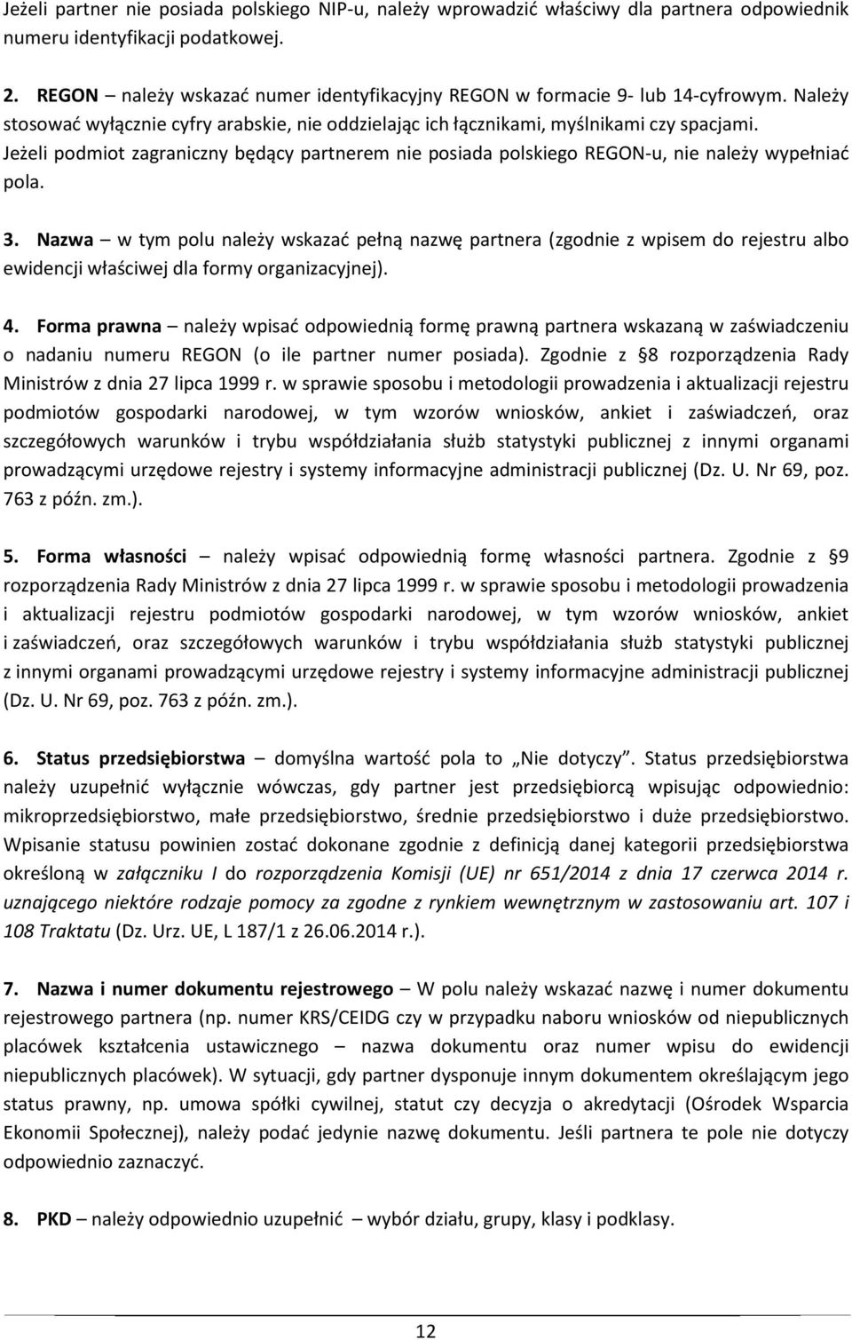 Jeżeli podmiot zagraniczny będący partnerem nie posiada polskiego REGON-u, nie należy wypełniać pola. 3.