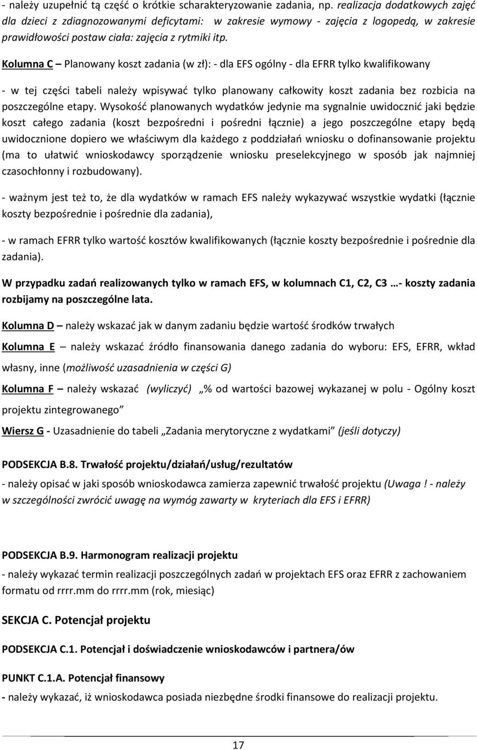 Kolumna C Planowany koszt zadania (w zł): - dla EFS ogólny - dla EFRR tylko kwalifikowany - w tej części tabeli należy wpisywać tylko planowany całkowity koszt zadania bez rozbicia na poszczególne