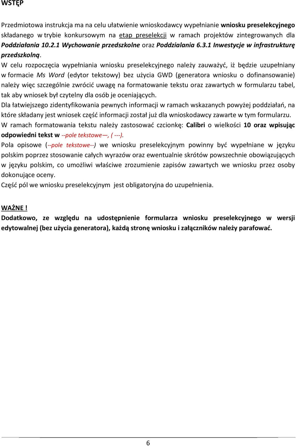W celu rozpoczęcia wypełniania wniosku preselekcyjnego należy zauważyć, iż będzie uzupełniany w formacie Ms Word (edytor tekstowy) bez użycia GWD (generatora wniosku o dofinansowanie) należy więc