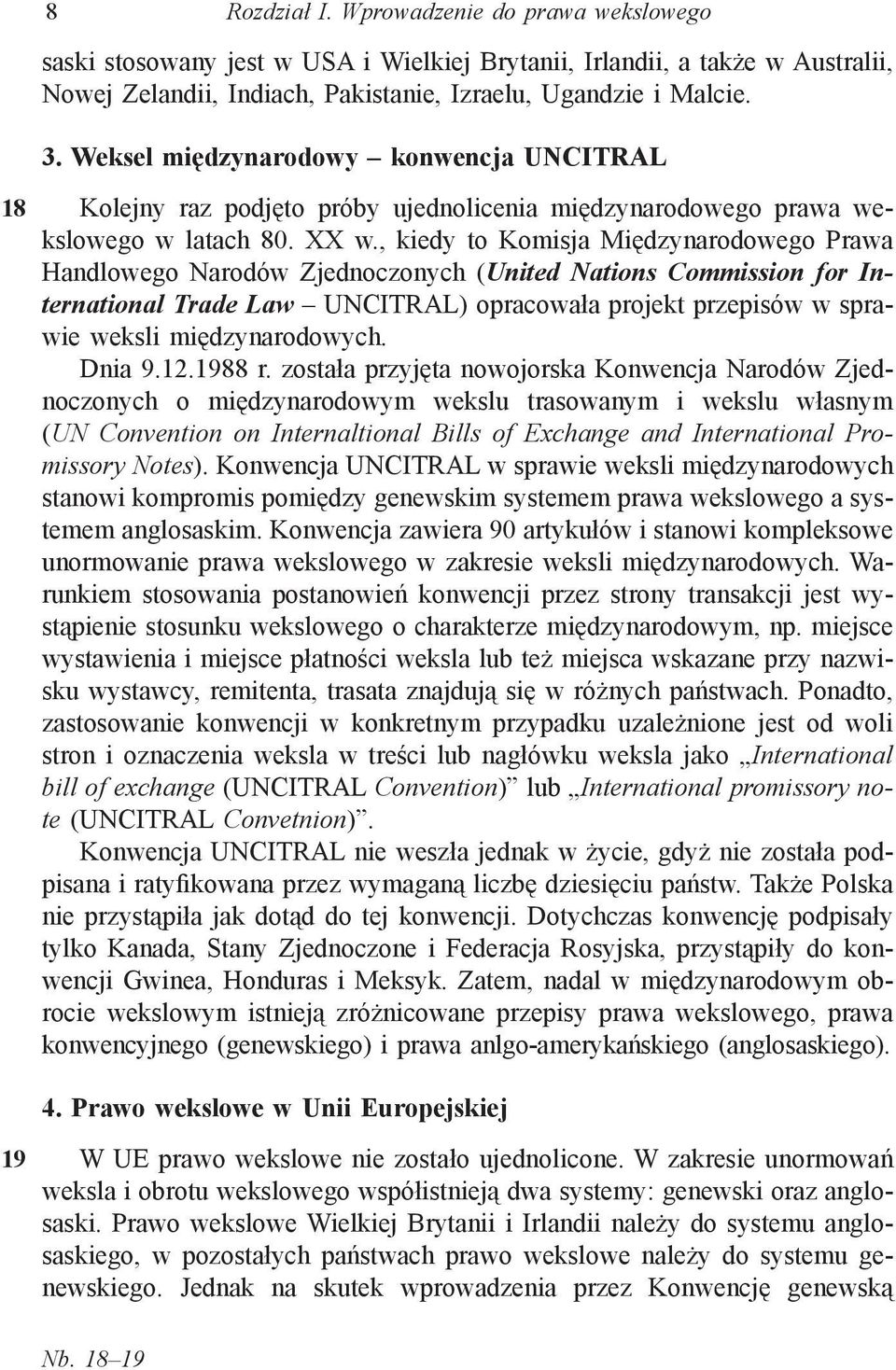 , kiedy to Komisja Międzynarodowego Prawa Handlowego Narodów Zjednoczonych (United Nations Commission for International Trade Law UNCITRAL) opracowała projekt przepisów w sprawie weksli