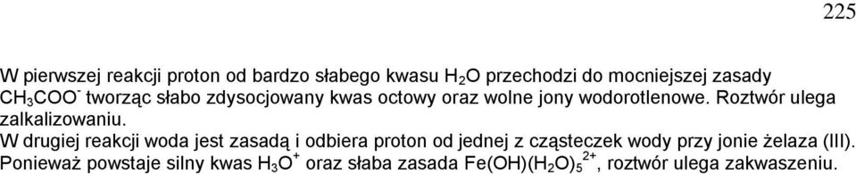 W drugiej reakcji woda jest zasadą i odbiera proton od jednej z cząsteczek wody przy jonie żelaza