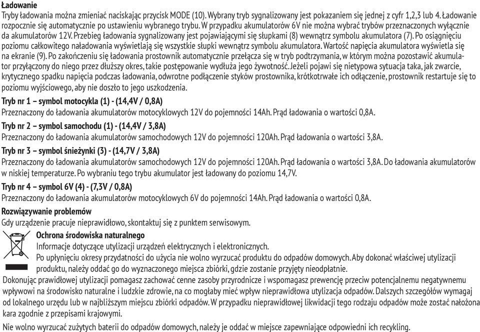 Przebieg ładowania sygnalizowany jest pojawiającymi się słupkami (8) wewnątrz symbolu akumulatora (7).