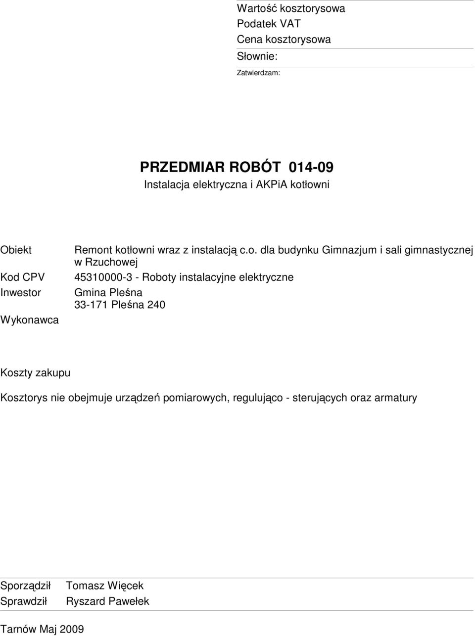 łowni Obiekt Kod CPV Inwestor Wykonawca Remont kotłowni wraz z instalacją c.o. dla budynku Gimnazjum i sali gimnastycznej w