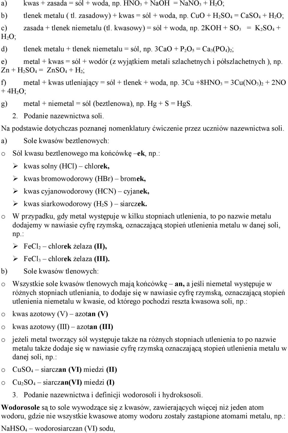 3CaO + P 2 O 5 = Ca 3 (PO 4 ) 2 ; e) metal + kwas = sól + wdór (z wyjątkiem metali szlachetnych i półszlachetnych ), np.