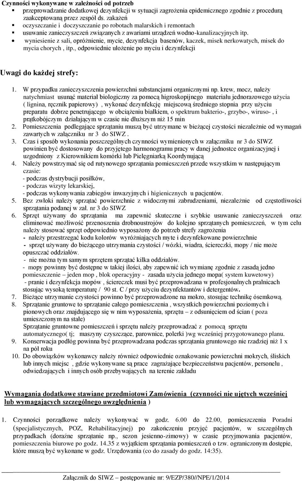 wyniesienie z sali, opróżnienie, mycie, dezynfekcja basenów, kaczek, misek nerkowatych, misek do mycia chorych, itp., odpowiednie ułożenie po myciu i dezynfekcji Uwagi do każdej strefy: 1.