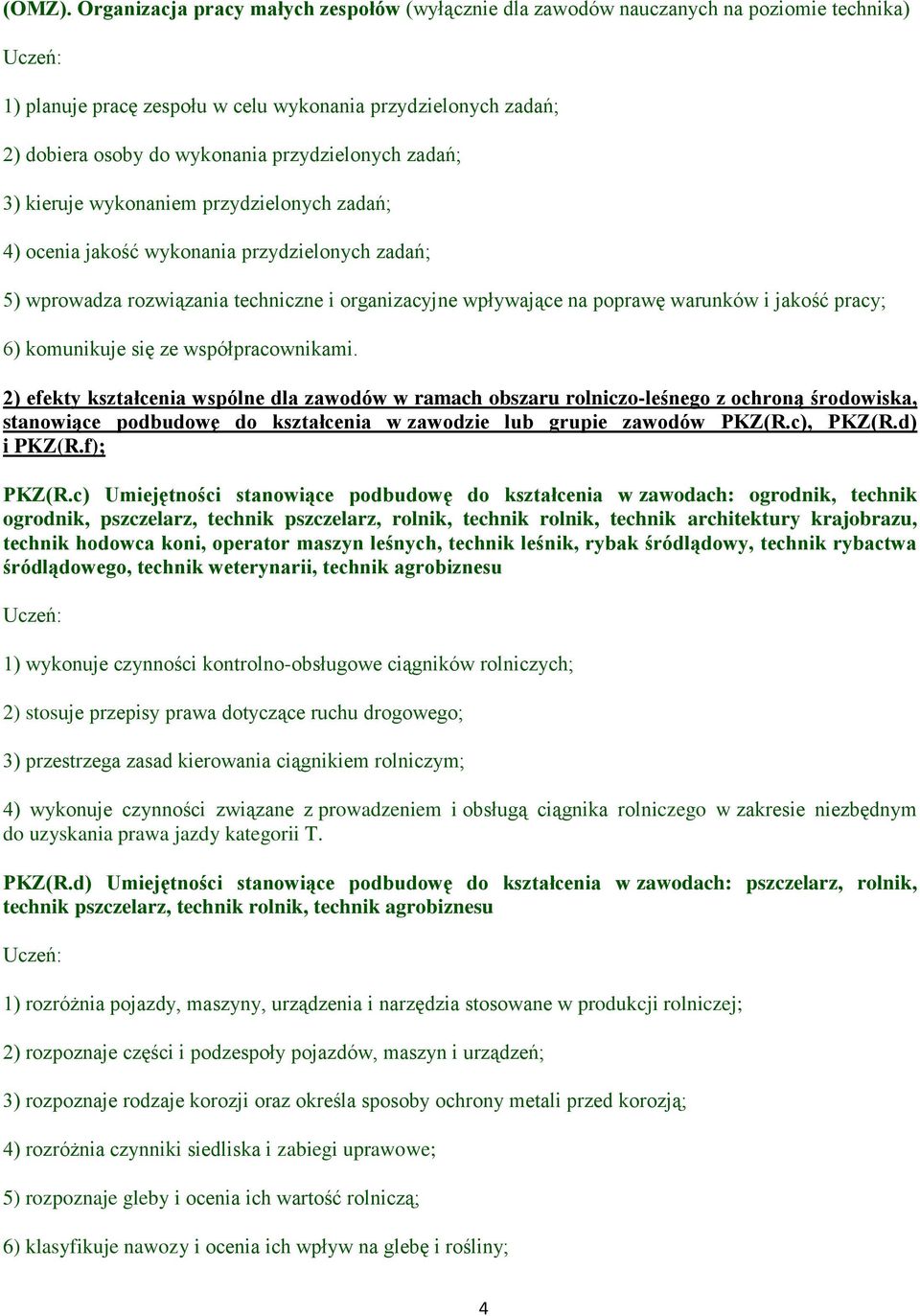 zadań; 3) kieruje wykonaniem przydzielonych zadań; 4) ocenia jakość wykonania przydzielonych zadań; 5) wprowadza rozwiązania techniczne i organizacyjne wpływające na poprawę warunków i jakość pracy;