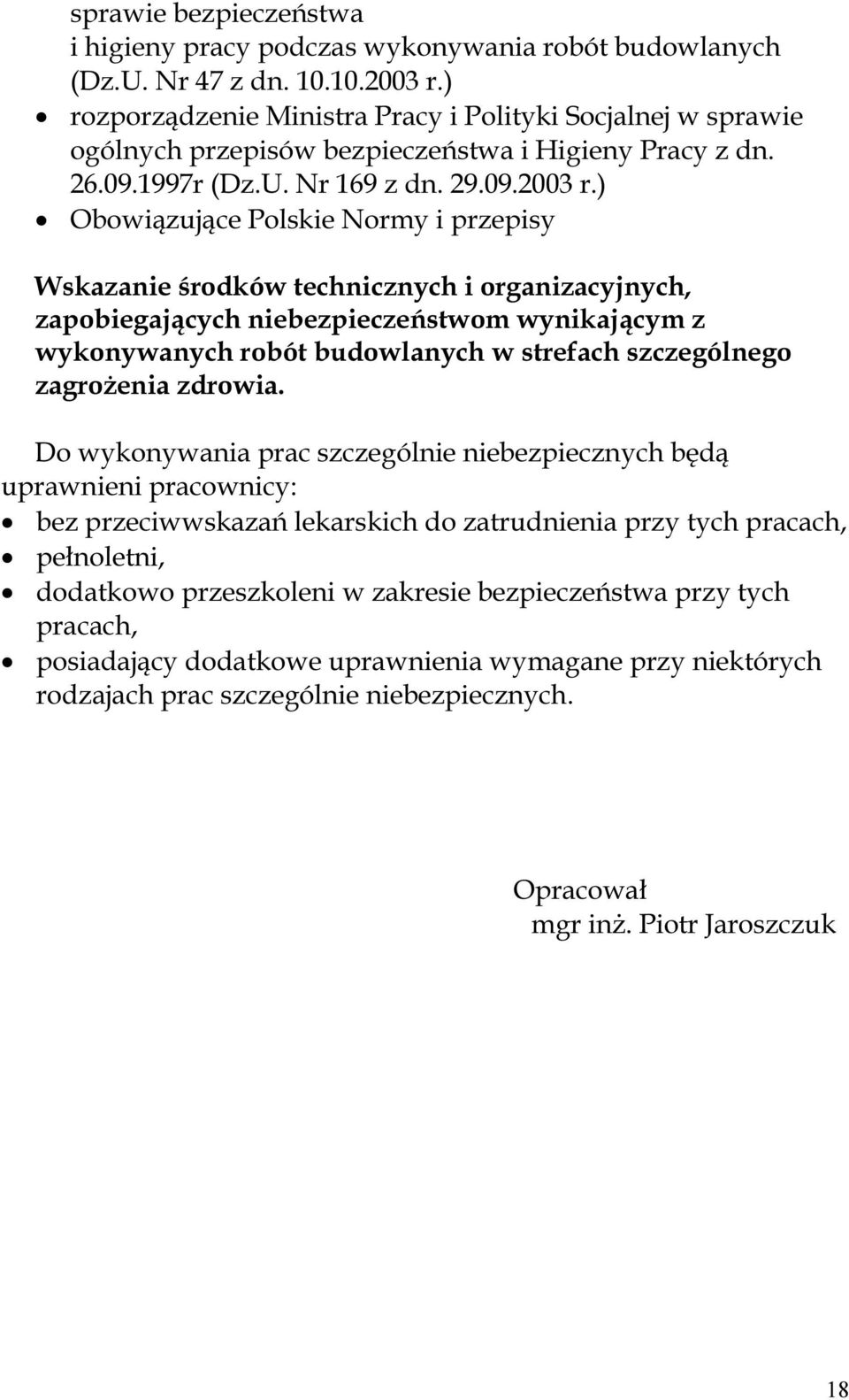 ) Obowiązujące Polskie Normy i przepisy Wskazanie środków technicznych i organizacyjnych, zapobiegających niebezpieczeństwom wynikającym z wykonywanych robót budowlanych w strefach szczególnego