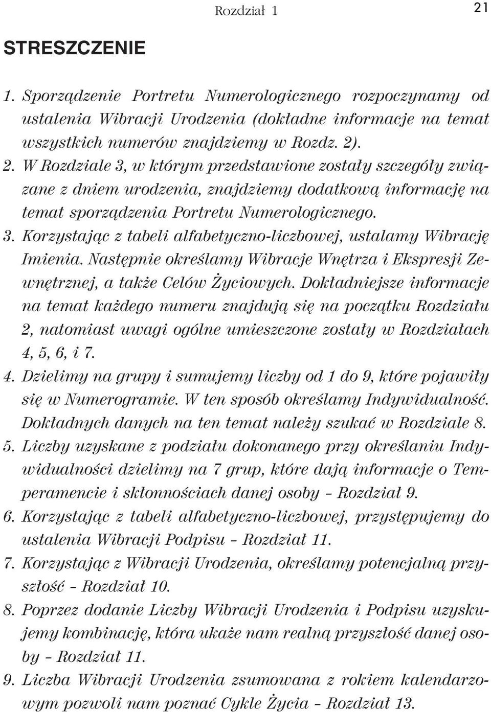 Dokładniejsze informacje na temat każdego numeru znajdują się na początku Rozdziału 2, natomiast uwagi ogólne umieszczone zostały w Rozdziałach 4,