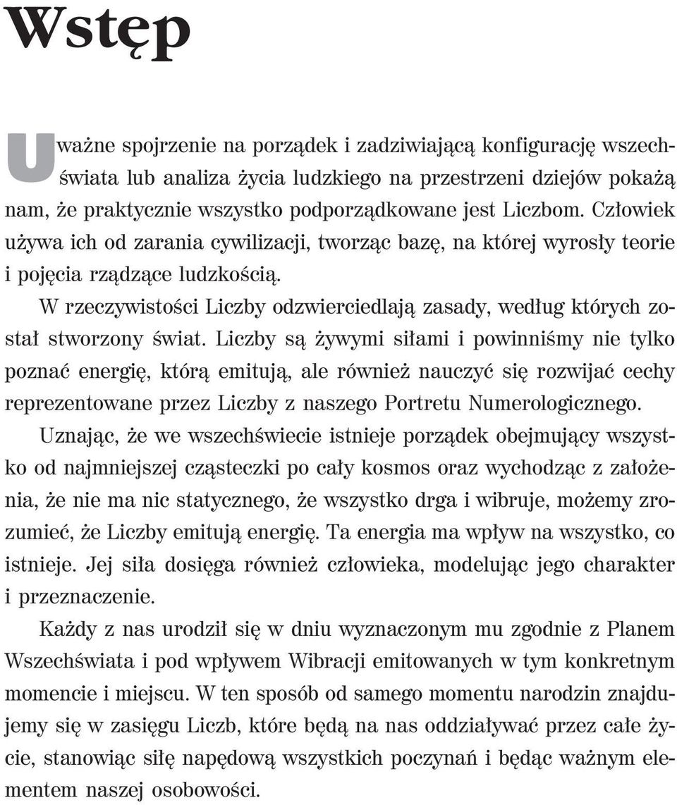 Liczby są żywymi siłami i powinniśmy nie tylko poznać energię, którą emitują, ale również nauczyć się rozwijać cechy reprezentowane przez Liczby z naszego Portretu Numerologicznego.