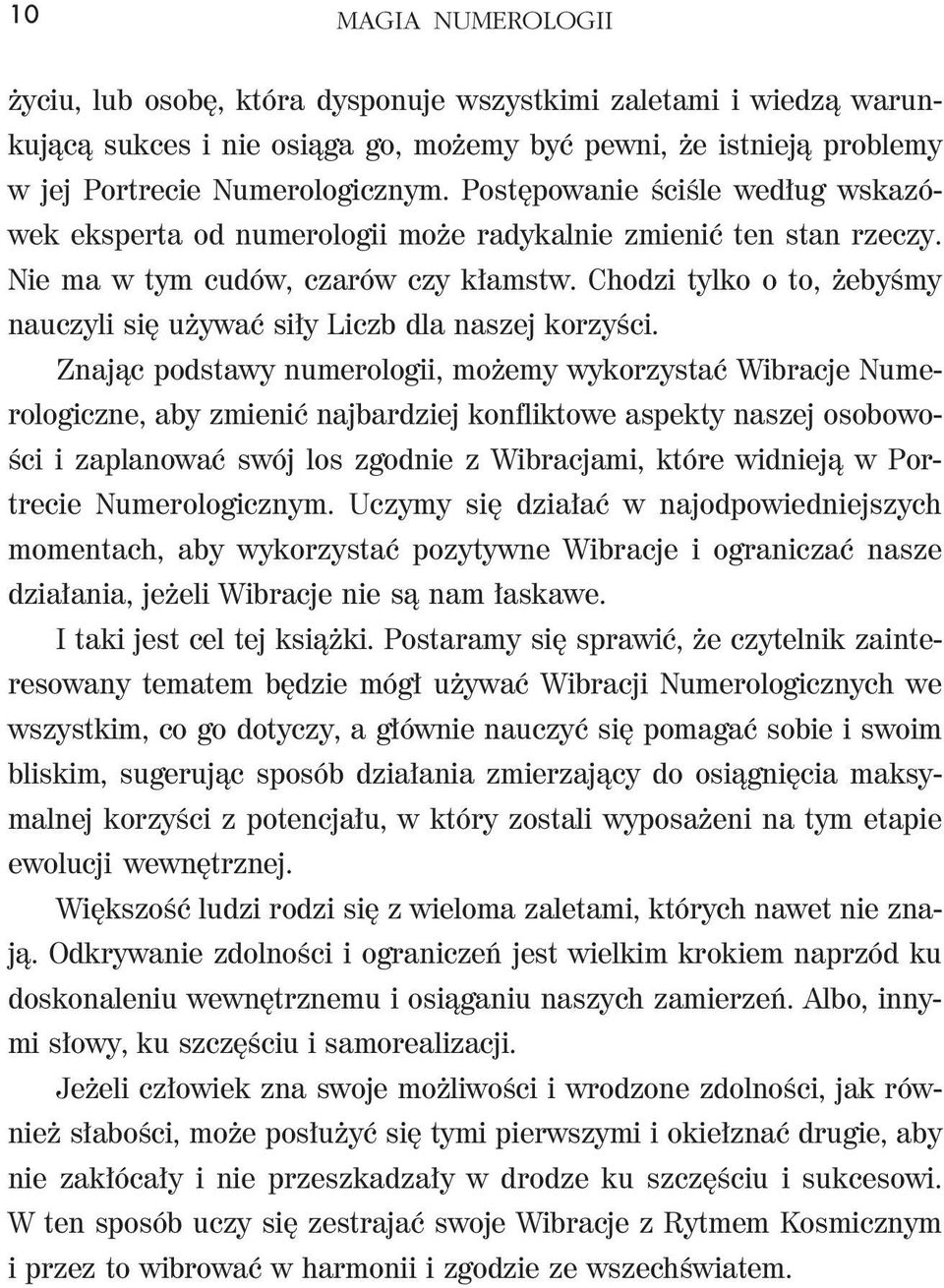 Chodzi tylko o to, żebyśmy nauczyli się używać siły Liczb dla naszej korzyści.