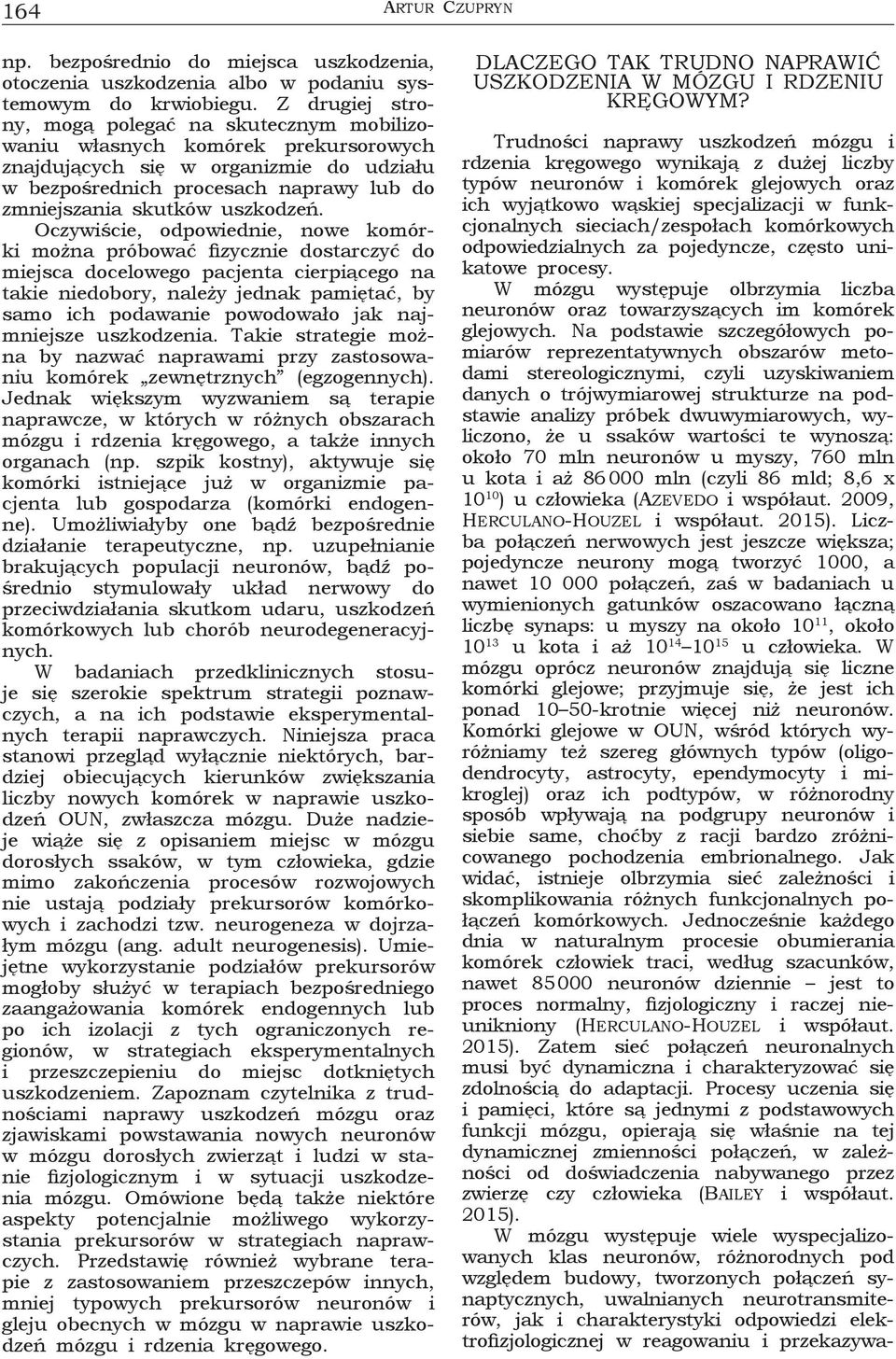 Na podstawie szczegółowych pomiarów reprezentatywnych obszarów metodami stereologicznymi, czyli uzyskiwaniem danych o trójwymiarowej strukturze na podstawie analizy próbek dwuwymiarowych, wyliczono,