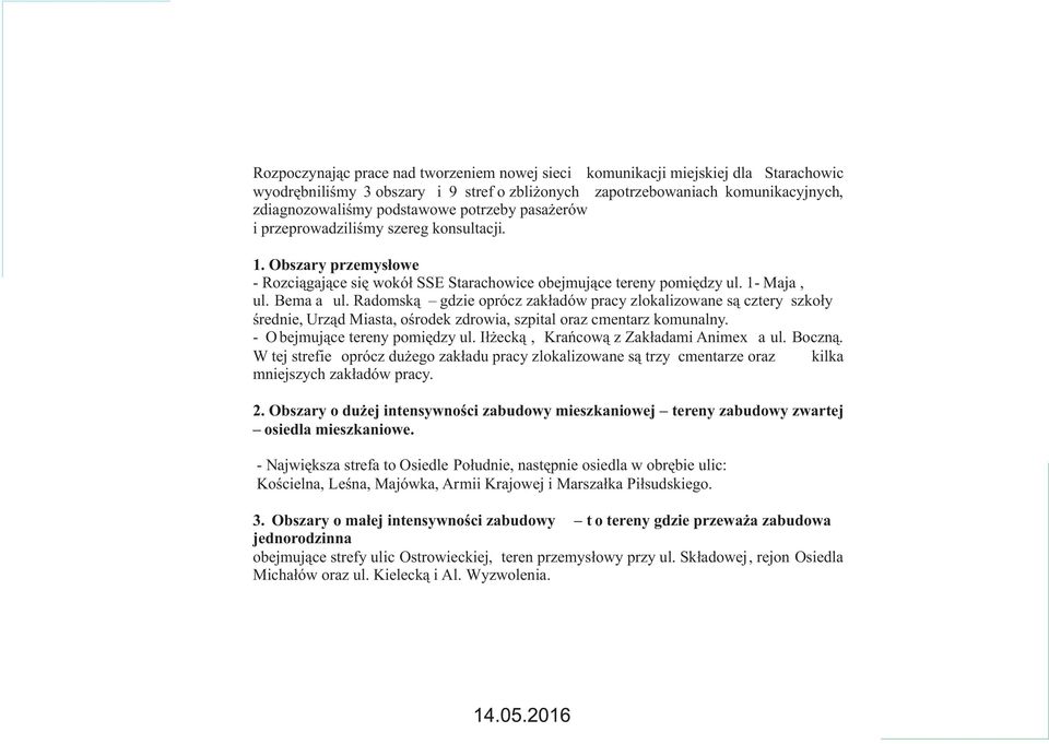Radomsk¹ gdzie oprócz zak³adów pracy zlokalizowane s¹ cztery szko³y œrednie, Urz¹d Miasta, oœrodek zdrowia, szpital oraz cmentarz komunalny. - O bejmuj¹ce tereny pomiêdzy ul.