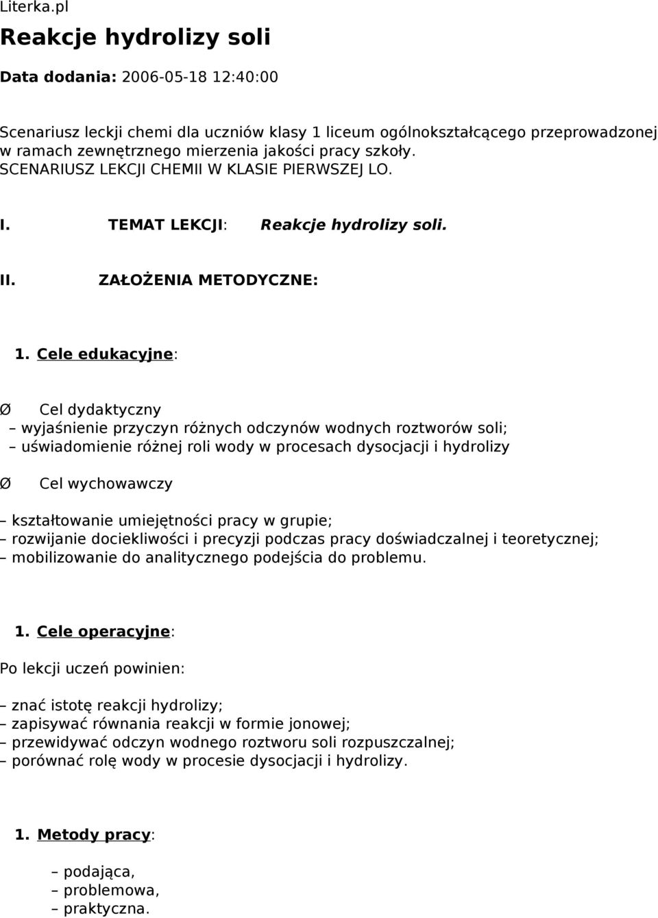 SCENARIUSZ LEKCJI CHEMII W KLASIE PIERWSZEJ LO. I. TEMAT LEKCJI: Reakcje hydrolizy soli. II. ZAŁOŻENIA METODYCZNE: 1.