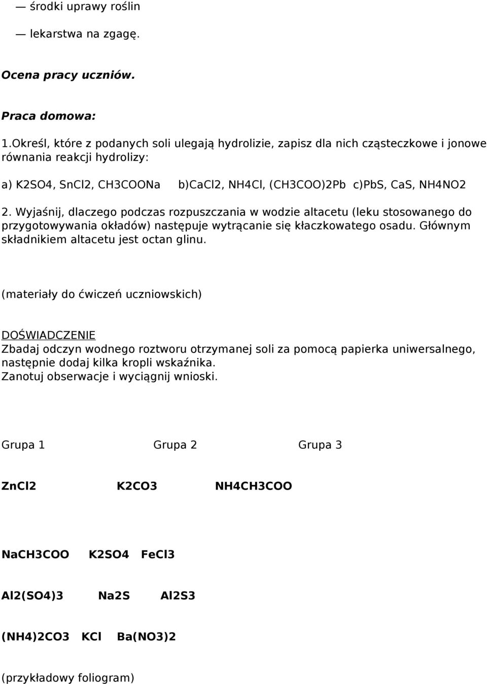 Wyjaśnij, dlaczego podczas rozpuszczania w wodzie altacetu (leku stosowanego do przygotowywania okładów) następuje wytrącanie się kłaczkowatego osadu. Głównym składnikiem altacetu jest octan glinu.