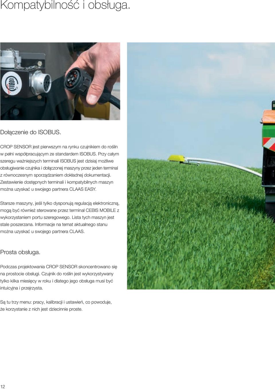 Zestawienie dostępnych terminali i kompatybilnych maszyn można uzyskać u swojego partnera CLAAS EASY.