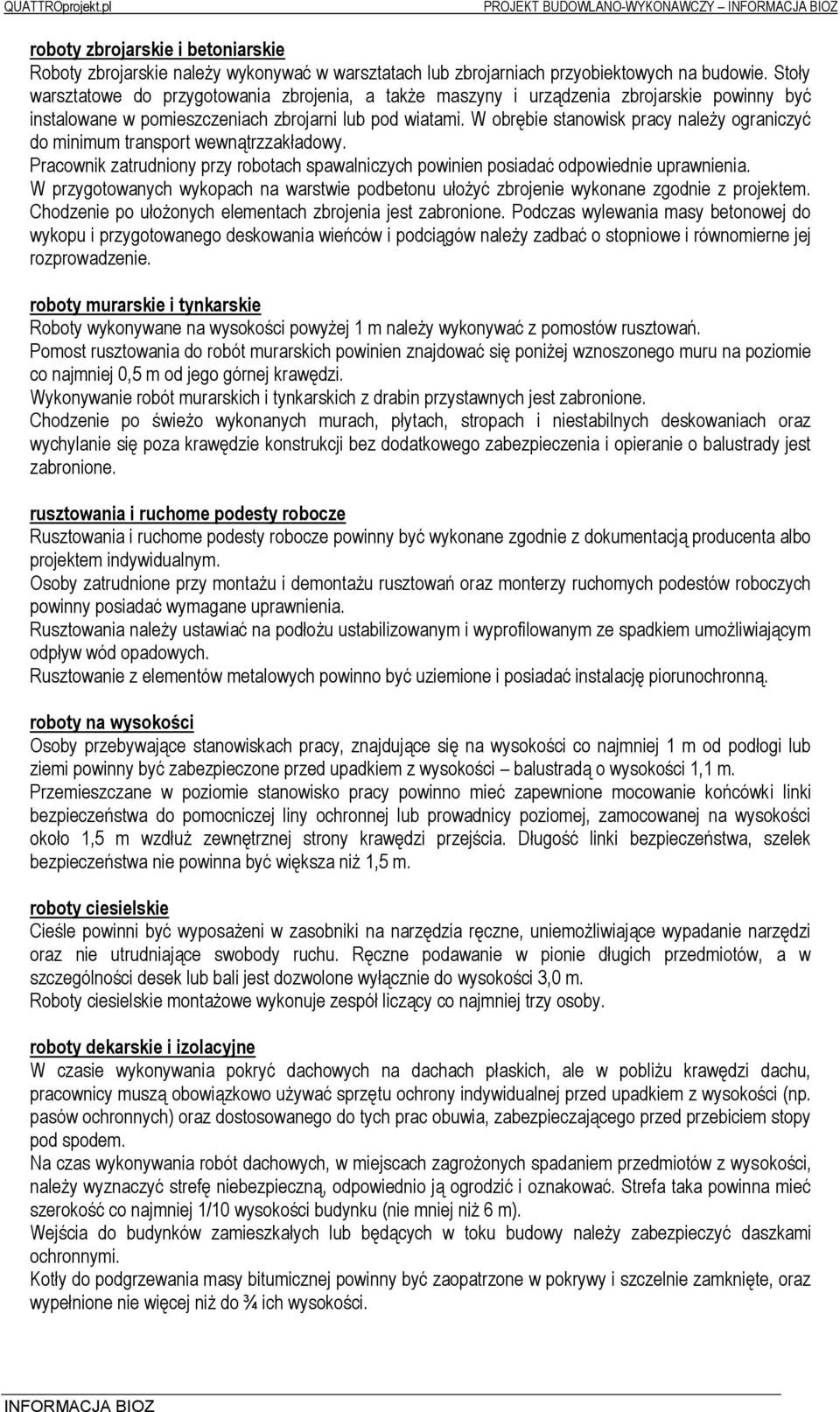 W obrębie stanowisk pracy należy ograniczyć do minimum transport wewnątrzzakładowy. Pracownik zatrudniony przy robotach spawalniczych powinien posiadać odpowiednie uprawnienia.