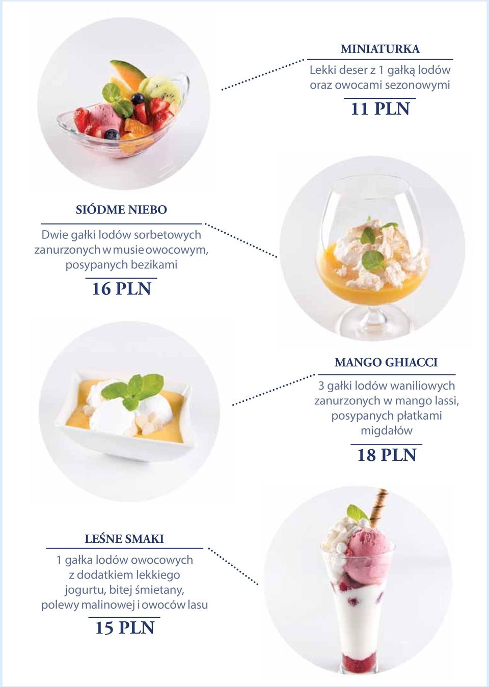 lodów waniliowych zanurzonych w mango lassi, posypanych płatkami migdałów 1 LEŚNE SMAKI 1 gałka