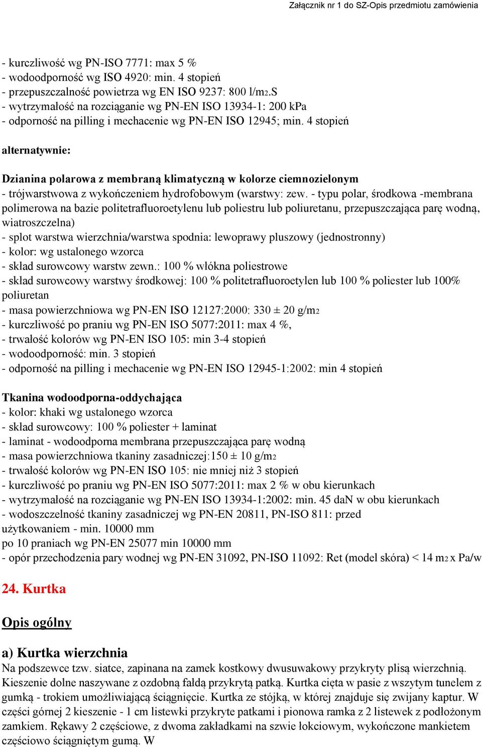 4 stopień alternatywnie: Dzianina polarowa z membraną klimatyczną w kolorze ciemnozielonym - trójwarstwowa z wykończeniem hydrofobowym (warstwy: zew.